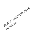 BLACK MIRROR 2015 Hamilton